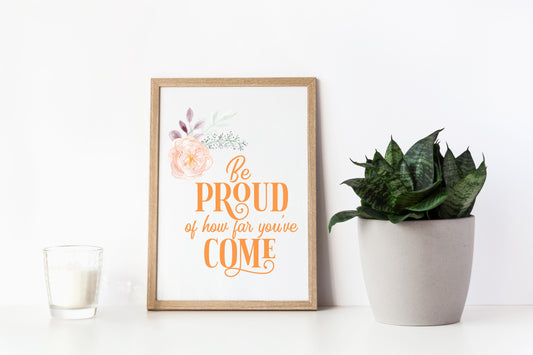 Be Proud of How Far You've Come - Digital Printable Art Print